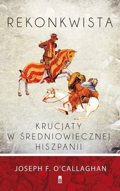 Rekonkwista. Krucjaty w średniowiecznej Hiszpanii Rekonkwista. Krucjaty w średniowiecznej Hiszpanii