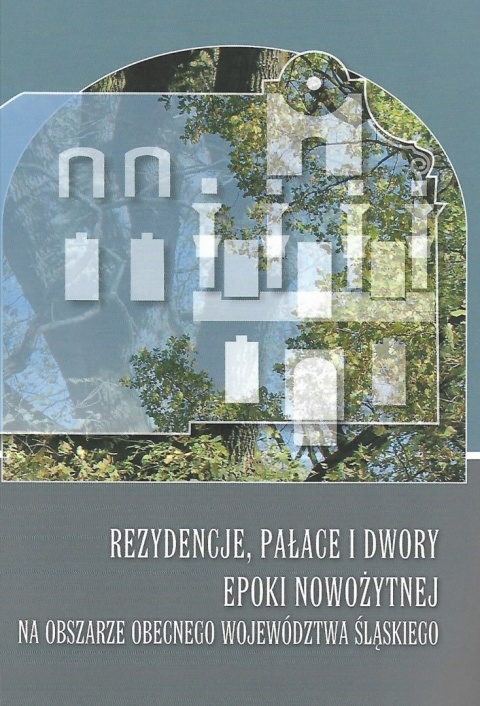 Rezydencje, pałace i dwory epoki nowożytnej na obszarze obecnego województwa śląskiego Rezydencje, pałace i dwory epoki nowożytnej na obszarze obecnego województwa śląskiego
