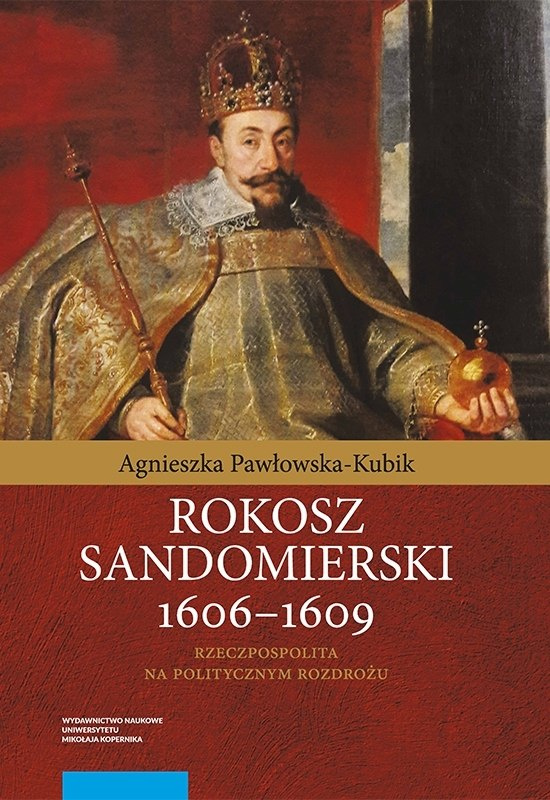 Rokosz sandomierski 1606–1609. Rzeczpospolita na politycznym rozdrożu