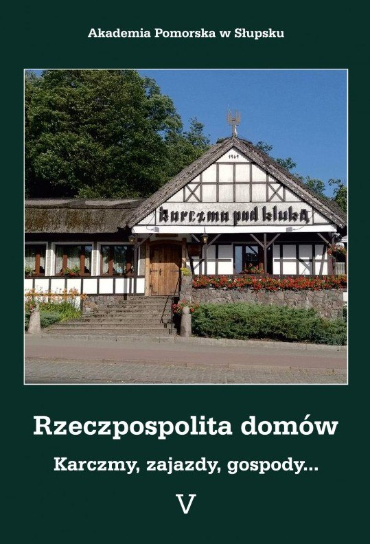 Rzeczpospolita domów cz. V. Karczmy, zajazdy, gospody Rzeczpospolita domów cz. V. Karczmy, zajazdy, gospody