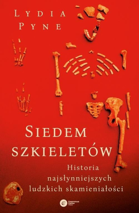 Siedem szkieletów. Historia najsłynniejszych ludzkich skamieniałości Siedem szkieletów. Historia najsłynniejszych ludzkich skamieniałości
