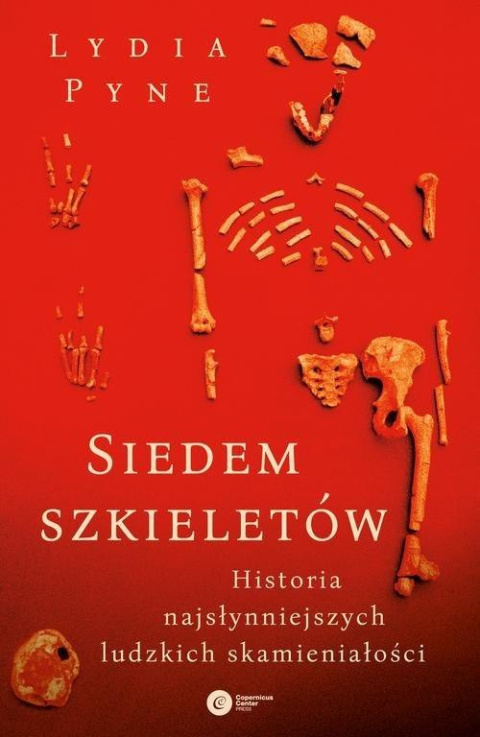 Siedem szkieletów. Historia najsłynniejszych ludzkich skamieniałości