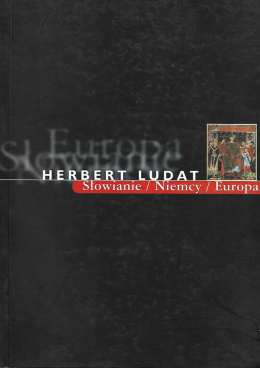 Słowianie - Niemcy - Europa. Wybór prac. Herbert Ludat