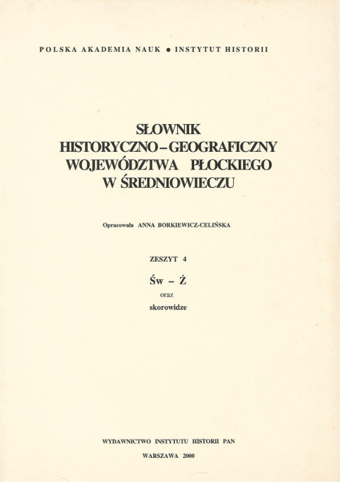 Słownik historyczno-geograficzny województwa płockiego w średniowieczu Zeszyt 4 Św - Ż oraz skorowidze Słownik historyczno-geograficzny województwa płockiego w średniowieczu Zeszyt 4 Św - Ż oraz skorowidze
