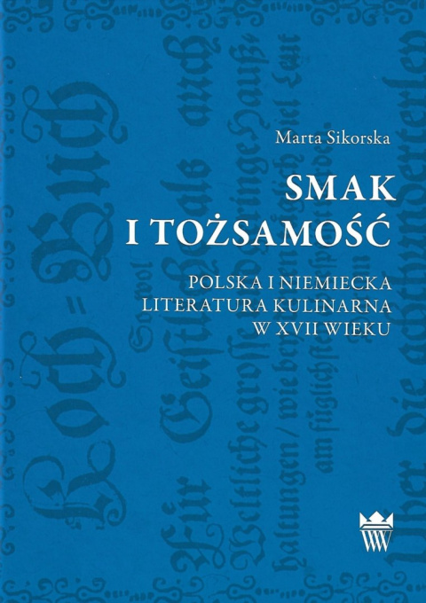 Smak i tożsamość. Polska i niemiecka literatura kulinarna w XVII wieku