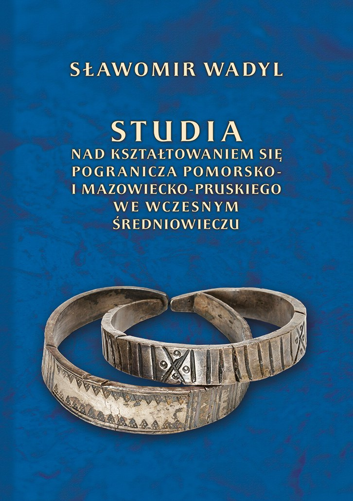Studia nad kształtowaniem się pogranicza pomorsko- i mazowiecko-pruskiego we wczesnym średniowieczu Studia nad kształtowaniem się pogranicza pomorsko- i mazowiecko-pruskiego we wczesnym średniowieczu