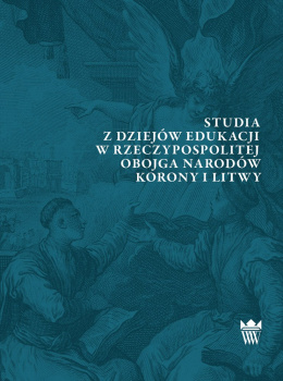 Studia z dziejów edukacji w Rzeczypospolitej Obojga Narodów Korony i Litwy