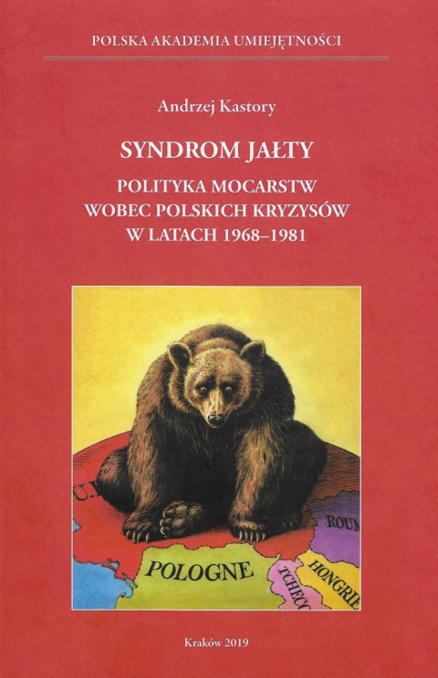 Syndrom Jałty. Polityka mocarstw wobec polskich kryzysów w latach 1968-1981 Syndrom Jałty. Polityka mocarstw wobec polskich kryzysów w latach 1968-1981