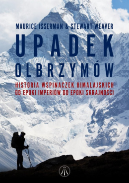 Upadek olbrzymów. Historia wspinaczek himalajskich od epoki imperiów do epoki skrajności