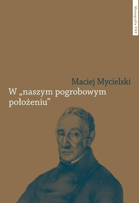 W naszym pogrobowym położeniu Kajetan Koźmian po powstaniu listopadowym W naszym pogrobowym położeniu Kajetan Koźmian po powstaniu listopadowym