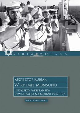 W rytmie monsunu. Indyjsko-pakistańska rywalizacja na morzu 1947-1971