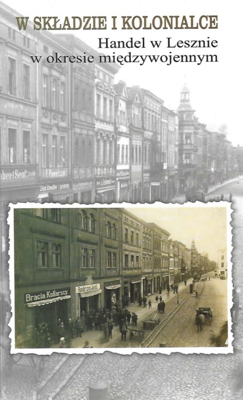 W składzie i kolonialce. Handel w Lesznie w okresie międzywojennym W składzie i kolonialce. Handel w Lesznie w okresie międzywojennym