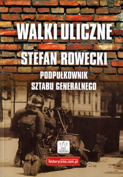 Walki uliczne Stefan Rowecki Podpułkownik Sztabu Generalnego