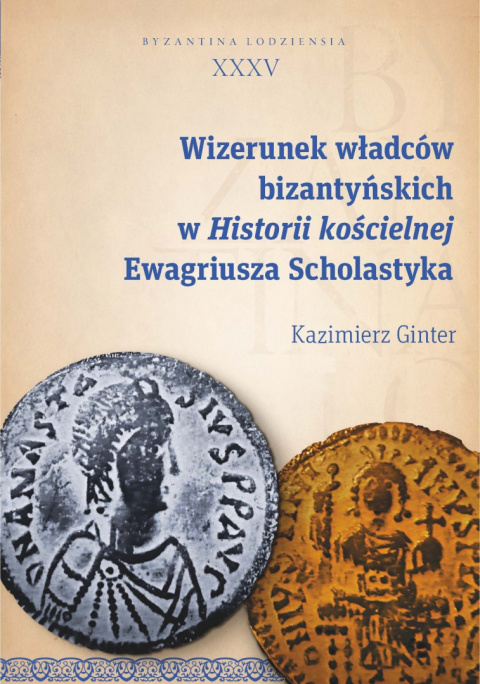 Wizerunek władców bizantyńskich w Historii kościelnej Ewagriusza Scholastyka Wizerunek władców bizantyńskich w Historii kościelnej Ewagriusza Scholastyka