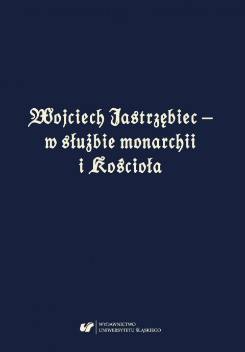 Wojciech Jastrzębiec – w służbie monarchii i Kościoła Wojciech Jastrzębiec – w służbie monarchii i Kościoła