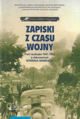 Zapiski z czasu wojny. Front wschodni 1941-1942 w dokumentach generała Heinriciego