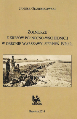 Żołnierze z kresów północno-wschodnich w obronie Warszawy, sierpień 1920 r.