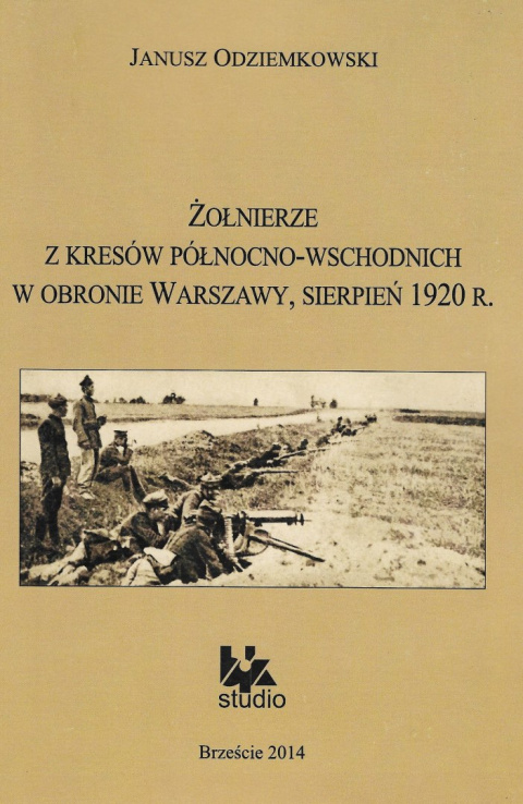 Żołnierze z kresów północno-wschodnich w obronie Warszawy, sierpień 1920 r. Żołnierze z kresów północno-wschodnich w obronie Warszawy, sierpień 1920 r.