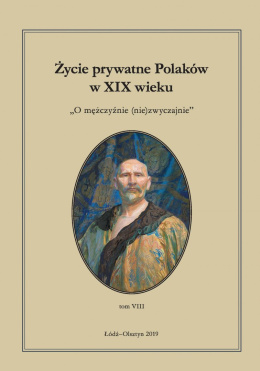 Życie prywatne Polaków w XIX wieku tom VIII O mężczyźnie (nie)zwyczajnie