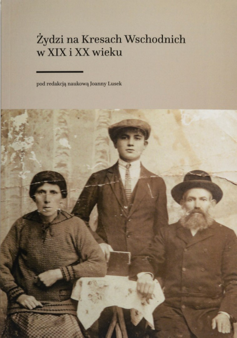 Żydzi na Kresach Wschodnich w XIX i XX wieku Żydzi na Kresach Wschodnich w XIX i XX wieku
