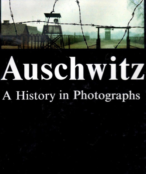 Auschwitz. A History in Photographs
