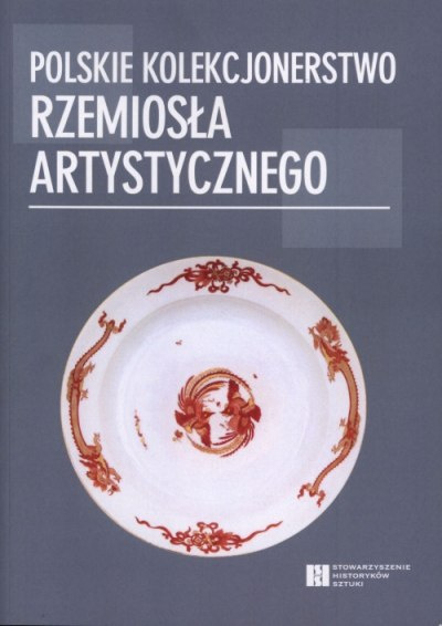 Polskie kolekcjonerstwo rzemiosła artystycznego Polskie kolekcjonerstwo rzemiosła artystycznego