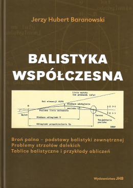 Balistyka współczesna. Broń palna - podstawy balistyki zewnętrznej. Problemy strzałów dalekich. Tablice balistyczne i...