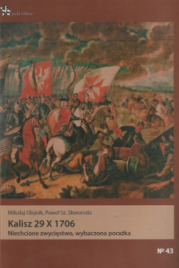 Kalisz 29 X 1706 - Niechciane zwycięstwo, wybaczona porażka
