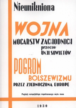 Nieunikniona wojna mocarstw zachodnich przeciw unji sowietów. Pogrom bolszewizmu przez zjednoczoną Europę...