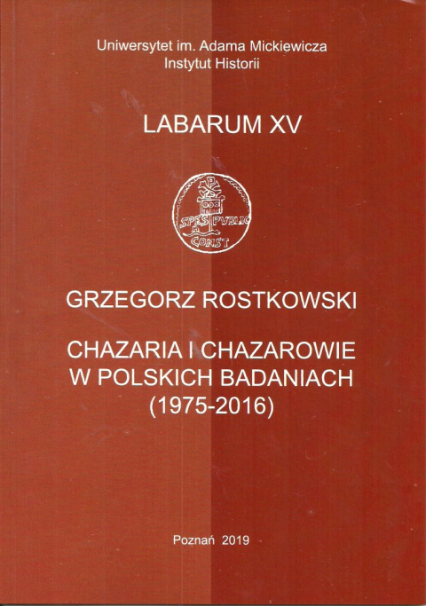 Chazaria i Chazarowie w polskich badaniach (1975-2016) Labarum XV