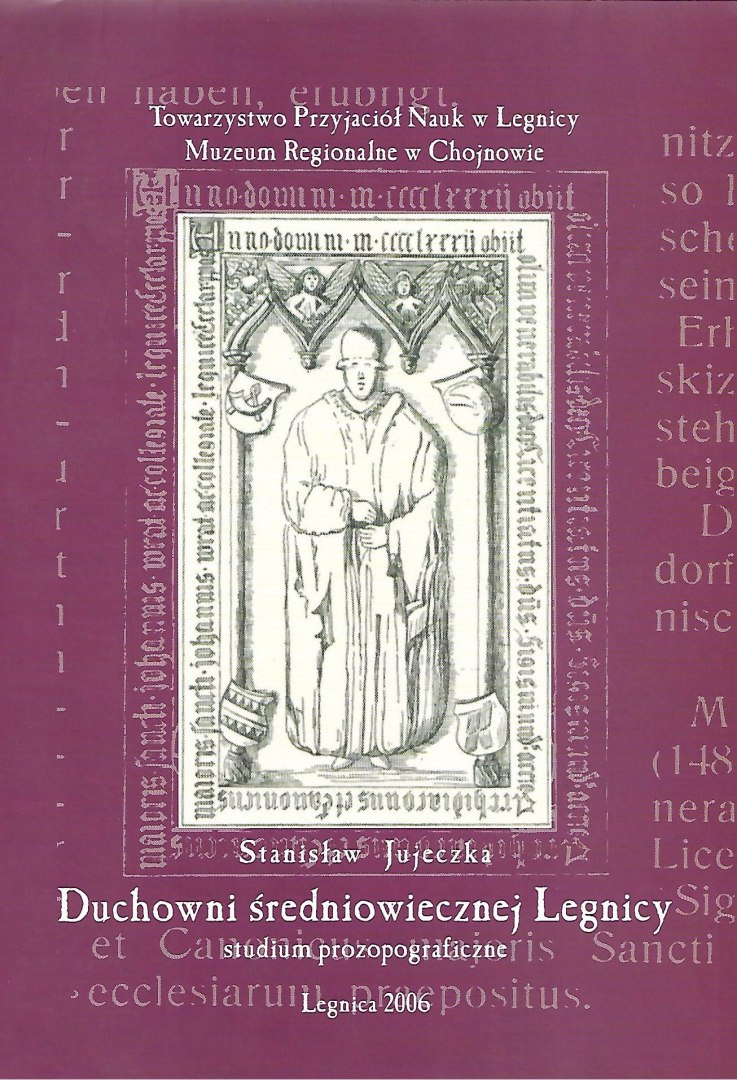 Duchowni średniowiecznej Legnicy. Studium prozopograficzne nad klerem diecezjalnym Duchowni średniowiecznej Legnicy. Studium prozopograficzne nad klerem diecezjalnym