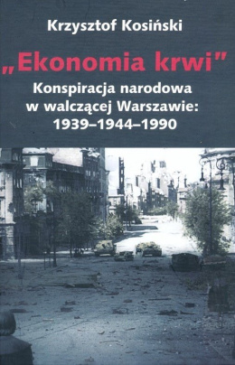 Ekonomia krwi. Konspiracja narodowa w walczącej Warszawie 1939–1944–1990