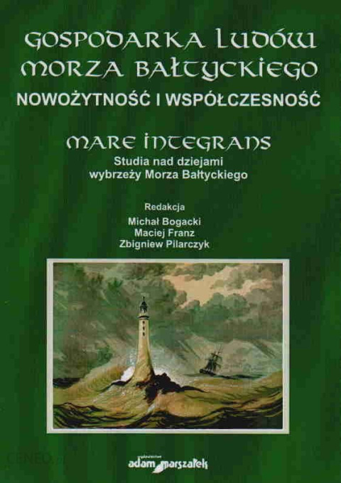Gospodarka ludów Morza Bałtyckiego. Tom II - Nowożytność i współczesność Gospodarka ludów Morza Bałtyckiego. Tom II - Nowożytność i współczesność