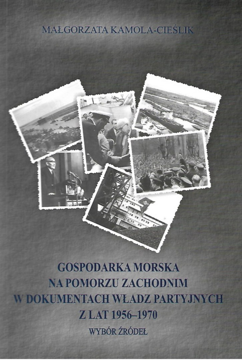 Gospodarka morska na Pomorzu Zachodnim w dokumentach władz partyjnych z lat 1956-1970. Wybór źródeł