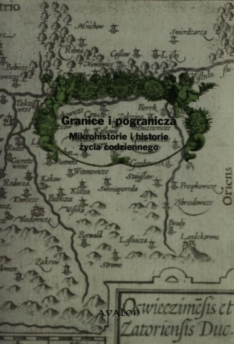 Granice i pogranicza. Mikrohistorie i historie życia codziennego Granice i pogranicza. Mikrohistorie i historie życia codziennego
