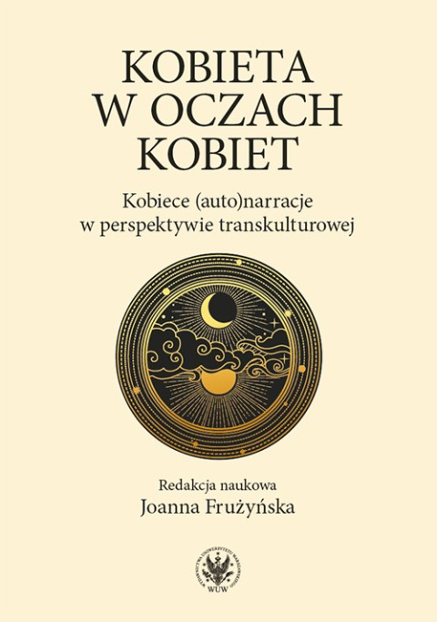 Kobieta w oczach kobiet. Kobiece (auto)narracje w perspektywie transkulturowej Kobieta w oczach kobiet. Kobiece (auto)narracje w perspektywie transkulturowej
