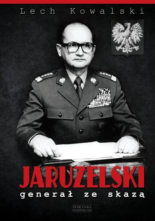 Jaruzelski. Generał ze skazą Jaruzelski. Generał ze skazą