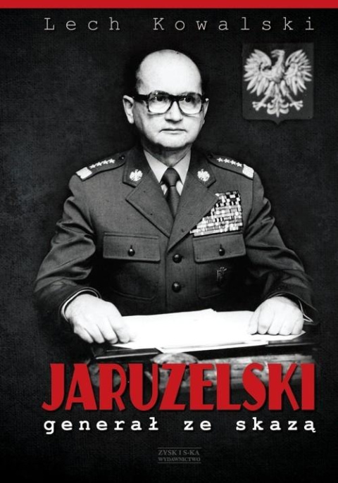 Jaruzelski. Generał ze skazą Jaruzelski. Generał ze skazą