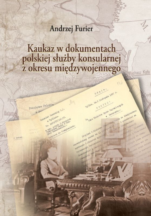 Kaukaz w dokumentach polskiej służby konsularnej z okresu międzywojennego Kaukaz w dokumentach polskiej służby konsularnej z okresu międzywojennego