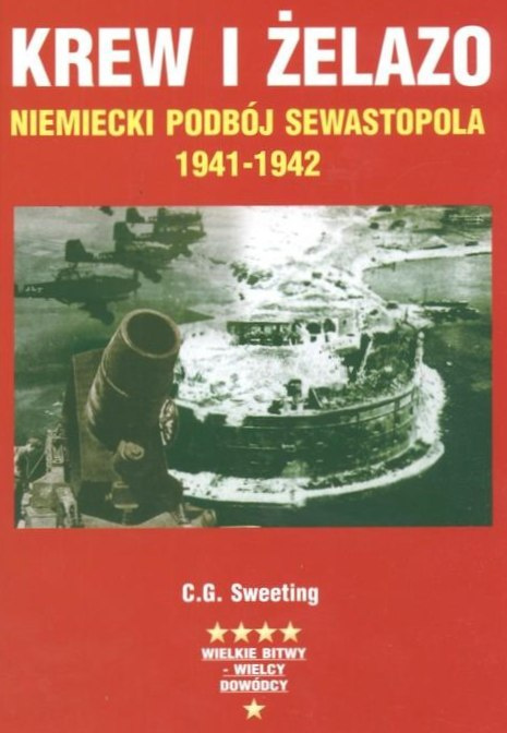 Krew i żelazo Niemiecki podbój Sewastopola 1941-1942 Krew i żelazo Niemiecki podbój Sewastopola 1941-1942