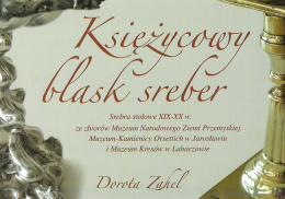 Księżycowy blask sreber. Srebra stołowe XIX-XX w.