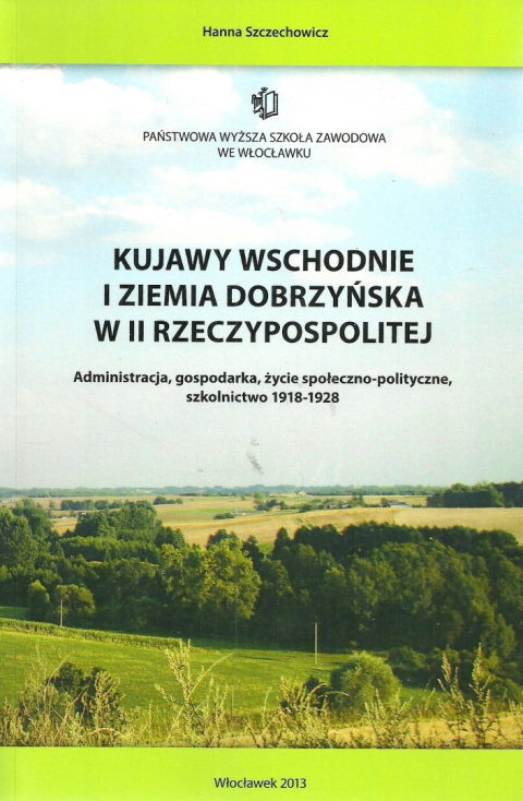 Kujawy wschodnie i ziemia dobrzyńska w II Rzeczypospolitej. Administracja, gospodarka, życie społeczno-polityczne, szkolnictwo..