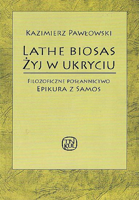 LATHE BIOSAS - Żyj w ukryciu. Filozoficzne posłannictwo Epikura z Samos