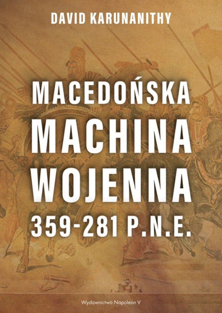 Macedońska machina wojenna 359-281 p.n.e. Macedońska machina wojenna 359-281 p.n.e.