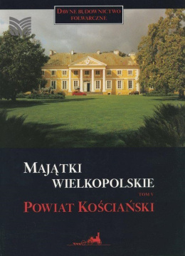 Majątki wielkopolskie - tom 5 powiat kościański