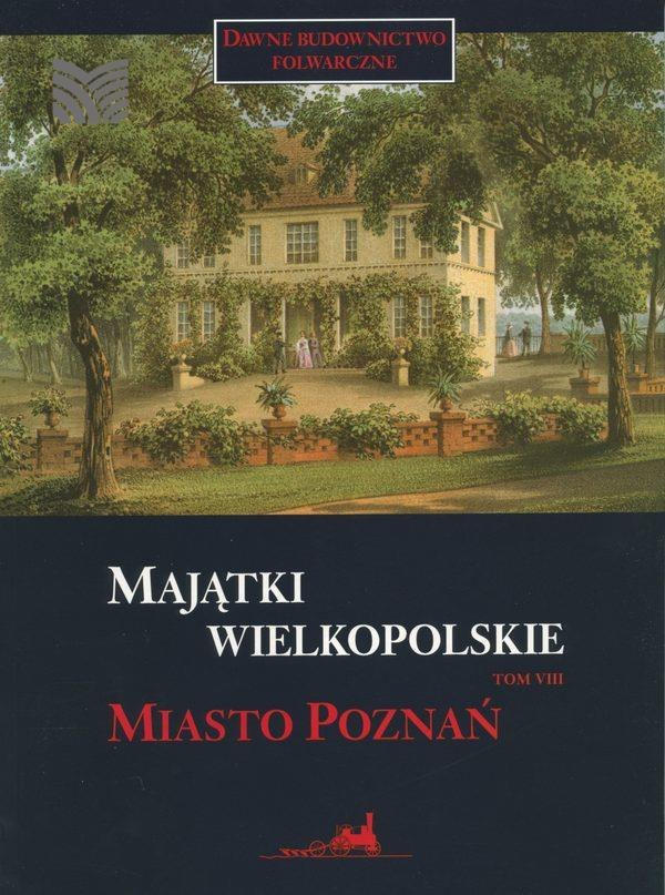 Majątki wielkopolskie - tom 8 miasto Poznań Majątki wielkopolskie - tom 8 miasto Poznań