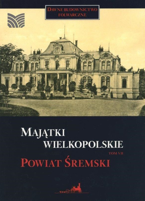 Majątki wielkopolskie - tom 7 powiat śremski