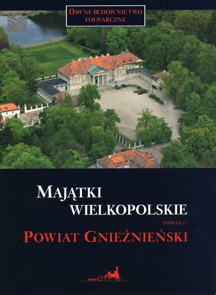 Majątki wielkopolskie - tom 9 powiat gnieźnieński (cz.1 i 2) Majątki wielkopolskie - tom 9 powiat gnieźnieński (cz.1 i 2)