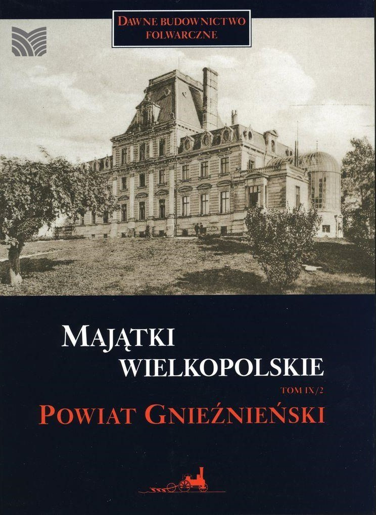 Majątki wielkopolskie - tom 9 powiat gnieźnieński (cz.1 i 2)