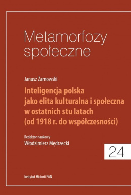 Metamorfozy społeczne. Inteligencja polska jako elita kulturalna i społeczna w ostatnich stu latach...